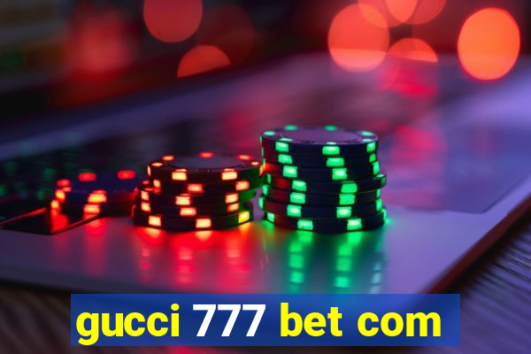 gucci 777 bet com